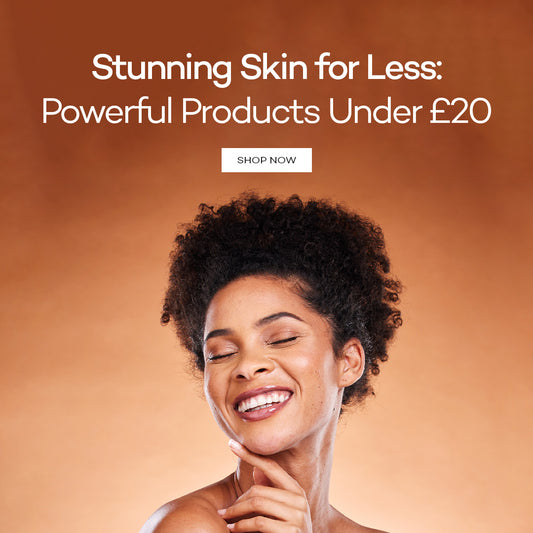 Stunning Skin for Less: Powerful Products Under £20
